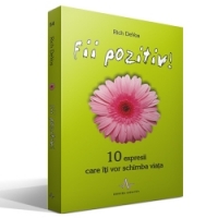 Fii pozitiv!  10 expresii care iti vor schimba viata