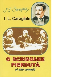 I.L. Caragiale - O scrisoare pierduta si alte comedii