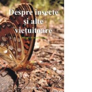 Despre insecte si alte vietuitoare. Culegere de texte literare