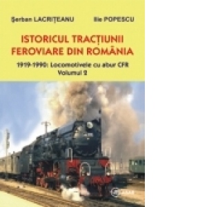 Istoricul tractiunii feroviare din Romania, volumul II. 1919-1990: Locomotivele cu abur CFR