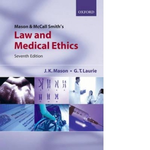 Mason and McCall Smith's Law and Medical Ethics. Seventh Edition