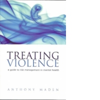 Treating Violence A guide to risk management in mental health