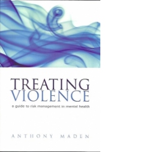 Treating Violence A guide to risk management in mental health