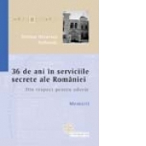 36 DE ANI IN SERVICIILE SECRETE ALE ROMANIEI