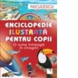 Enciclopedie ilustrata pentru copii. O lume intreaga in imagini