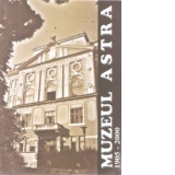Muzeul ASTRA 1905-2000 Istorie si destin