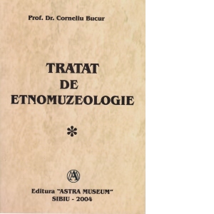 Tratat de etnomuzeologie (vol. I + II)
