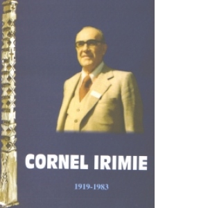 Cornel Irimie (1919-1983) o viata inchinata satului romanesc si civilizatiei sale