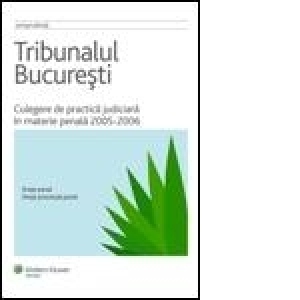 Tribunalul Bucuresti - Culegere de practica judiciara in materie penala 2005-2006