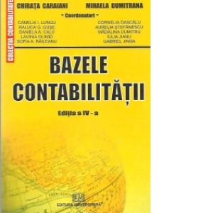 BAZELE CONTABILITATII - EDITIA A IV-A REVIZUITA SI ADAUGITA