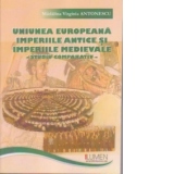 Uniunea Europeana, Imperiile Antice si Imperiile Medievale. Studiu comparativ