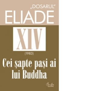 Dosarul Eliade vol. XIV, 1983, Cei sapte pasi ai lui Buddha