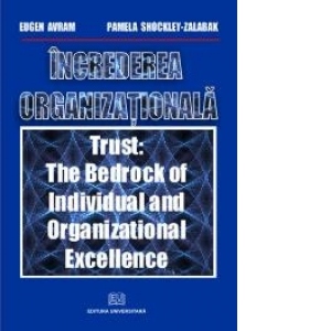 Increderea organizationala. Trust: The bedrock of individual and organizational excellence