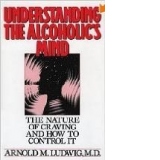 Understanding the Alcoholic s Mind: The Nature of Craving and How to Control It