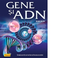 Gene si ADN. Formula secreta care ne face sa fim ceea ce suntem