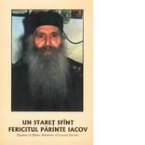 Un staret sfant - Fericitul Parinte Iacov (Egumen al Sfintei Manastiri [2005]