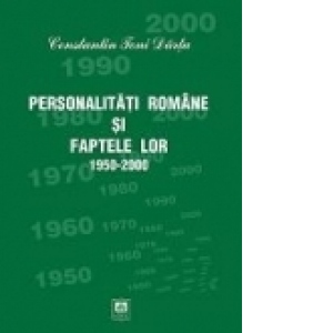 PERSONALITATI ROMANE SI FAPTELE LOR 1950-2000