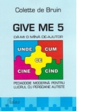 Give me 5. Da-mi o mana de ajutor. Pedagogie moderna pentru lucrul cu persoane autiste