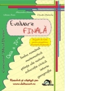 Evaluare finala clasa a IV-a. Limba romana, Matematica, Istorie, Geografie, Stiinte ale naturii, Educatie civica (editie 2010)