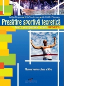 Pregatire Sportiva Teoretica - Manual pentru clasa a XII-a filiera vocationala - profil sportiv