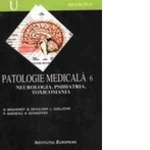 Patologie medicala (volumul 6). Neurologia. Psihiatria. Toxicomania