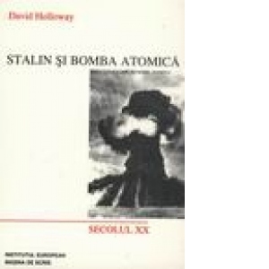 Stalin si bomba atomica - Uniunea Sovietica si Energia Atomica (1939-1956)