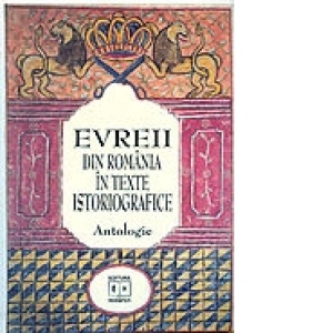Evreii din Romania in texte istoriografice - antologie