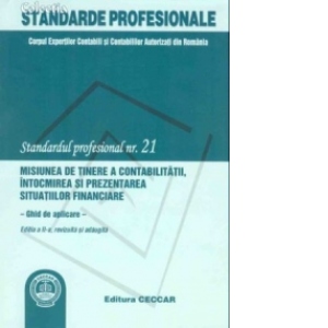 Standardul profesional 21 - Misiunea de tinere a contabilitatii, intocmirea si prezentarea situatiilor financiare - ghid de aplicare -  (editia a III-a, revizuita)