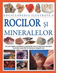 Enciclopedia ilustrata a rocilor si mineralelor