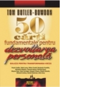 50 de carti fundamentale pentru dezvoltarea personala. Solutii pentru transformarea vietii