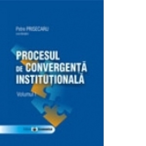 Procesul de convergenta institutionala, Volumul I