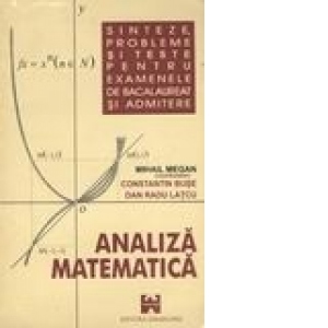 Analiza matematica (Sinteze, probleme si teste pentru examenul de bacalaureat si admintere)