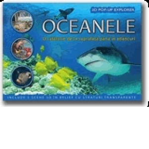Oceanele - 3D Pop-up Explorer. O calatorie de la suprafata pana in adancuri