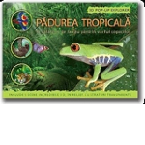 Padurea tropicala - 3D Pop-up Explorer. O calatorie de la rau pana in varful copacilor