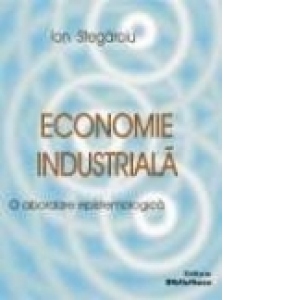 Economie Industriala: o abordare epistemologica
