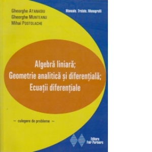 Algebra liniara; Geometrie analitica, diferentiala; Ecuatii diferentiale (culegere de probleme)