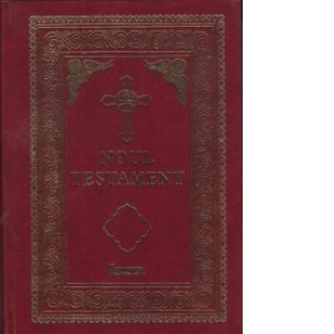 Noul Testament (versiune revizuita, redactata si comentata de Bartolomeu Anania, Arhiepiscopul Clujului)