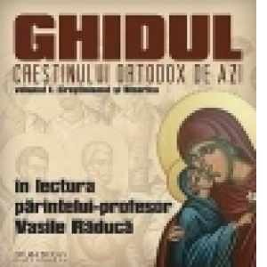 Ghidul crestinului ortodox de azi. Volumul I: Crestinismul si Biserica (Audiobook)