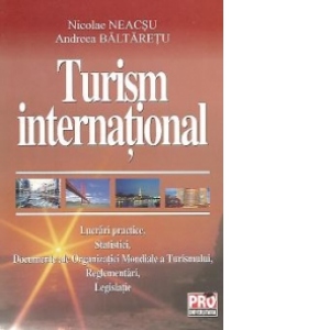 Turism international - Lucrari practice. Statistici. Documente O.M.T. Legislatie/Reglementari