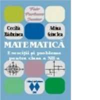 Matematica. Exercitii si probleme pentru clasa a XII-a