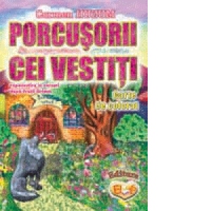 Porcusorii cei vestiti (repovestire in versuri dupa Fratii Grimm) - carte de colorat