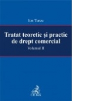Tratat teoretic si practic de drept comercial. Volumul II