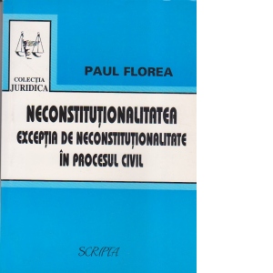 Neconstitutionalitatea-exceptia de neconstitutionalitate in procesul cvil