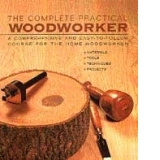 The practical WoodWorker - a comprehensive step-by-step course in working with wood