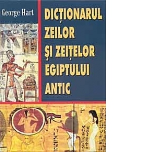 Dictionarul zeilor si zeitelor Egiptului Antic