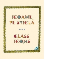 Icoane pe sticla. Glass icons (editie bilingva romana-engleza)