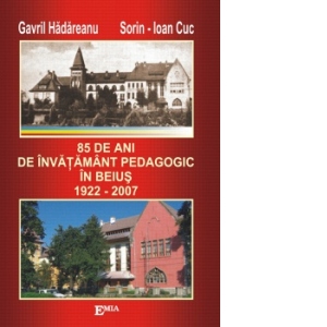 85 de ani de invatamant pedagogic in Beius. 1922 – 2007