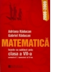 Matematica - Teze cu subiect unic 2008-2009. Clasa a VII-a (semestrul I/semestrul al II-lea)