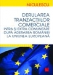 Derularea tranzaciilor comerciale intra si extracomunitare dupa aderarea Romaniei la Uniunea Europeana