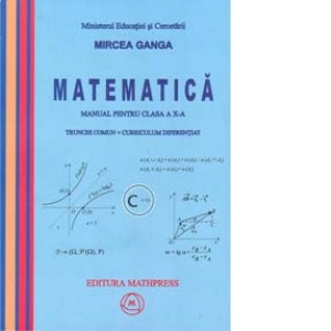 Matematica. Manual pentru clasa a X-a. Trunchi comun + Curriculum diferentiat (TC + CD)